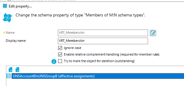 Edit propety... Change the schema property of type "Members of M:N schema types" D' Name Display name VRT MembersArr VRT MembersArr Ignore case Z] Enable relativecomplement (required for member rues) O Tryto mark the object for deletion (outstardirÄ LINSAcccunt81nLlNSGrcup8 (effective assignments) 